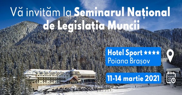 Va invitam la Seminarul National de Legislatia Muncii din 11-14 martie 2021!